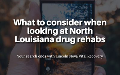 What to consider when looking at North Louisiana drug rehabs